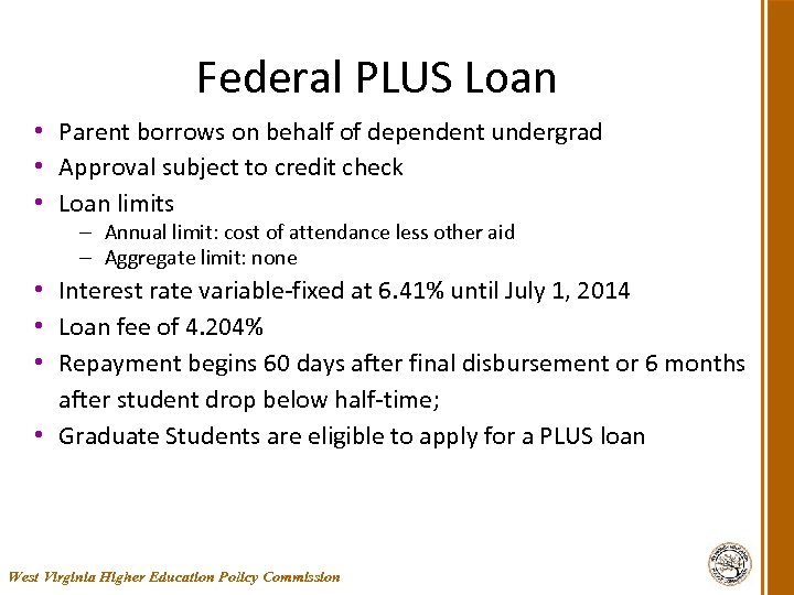 Federal PLUS Loan • Parent borrows on behalf of dependent undergrad • Approval subject