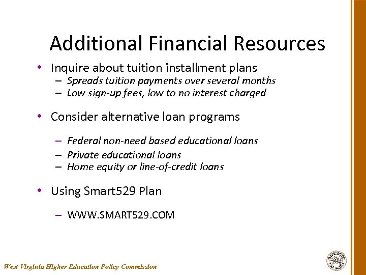 Additional Financial Resources • Inquire about tuition installment plans – Spreads tuition payments over