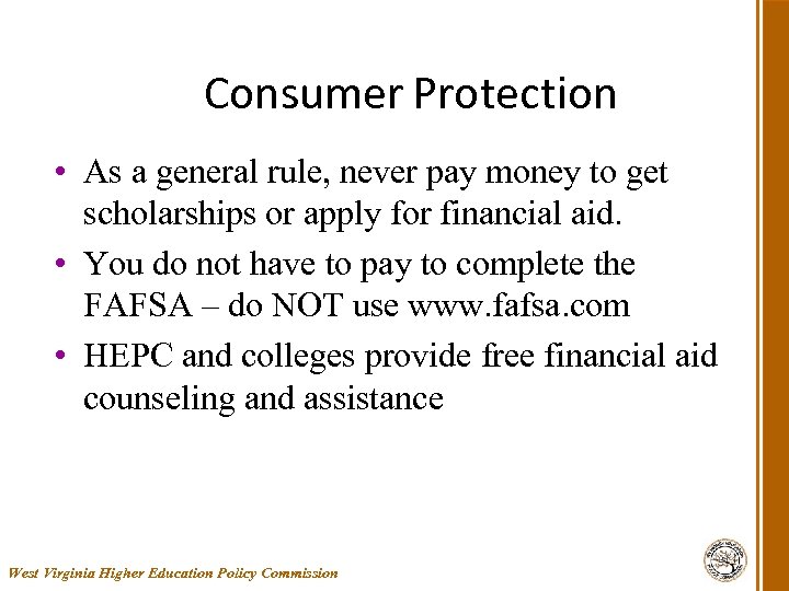 Consumer Protection • As a general rule, never pay money to get scholarships or