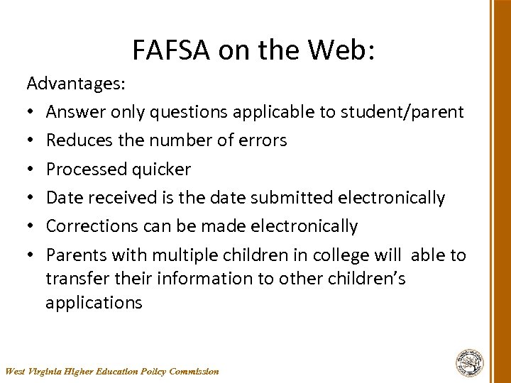 FAFSA on the Web: Advantages: • Answer only questions applicable to student/parent • Reduces