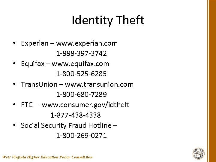 Identity Theft • Experian – www. experian. com 1 -888 -397 -3742 • Equifax