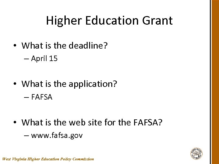 Higher Education Grant • What is the deadline? – April 15 • What is