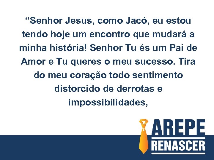“Senhor Jesus, como Jacó, eu estou tendo hoje um encontro que mudará a minha