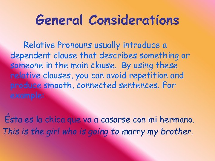 General Considerations Relative Pronouns usually introduce a dependent clause that describes something or someone