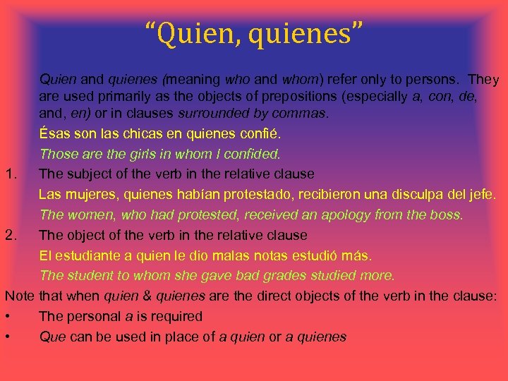 “Quien, quienes” Quien and quienes (meaning who and whom) refer only to persons. They