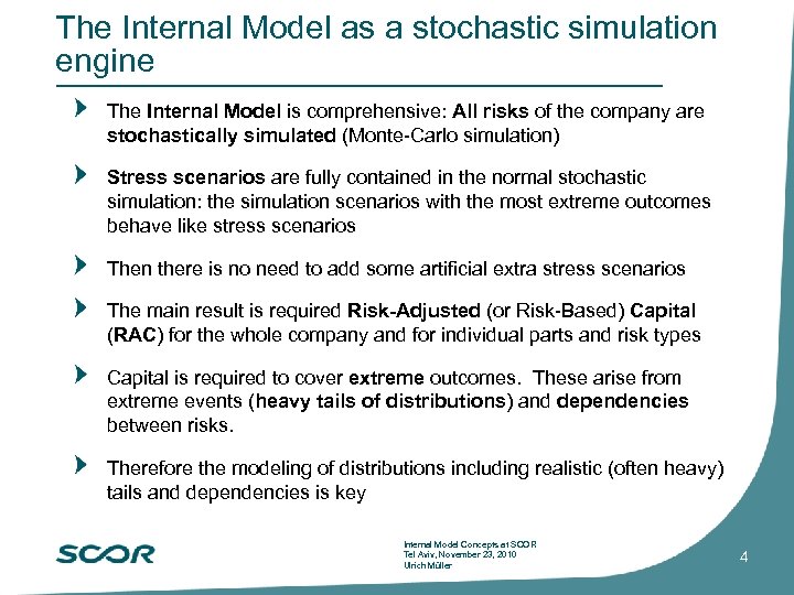 The Internal Model as a stochastic simulation engine The Internal Model is comprehensive: All