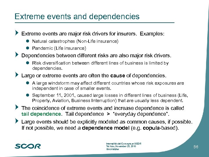 Extreme events and dependencies Extreme events are major risk drivers for insurers. Examples: l