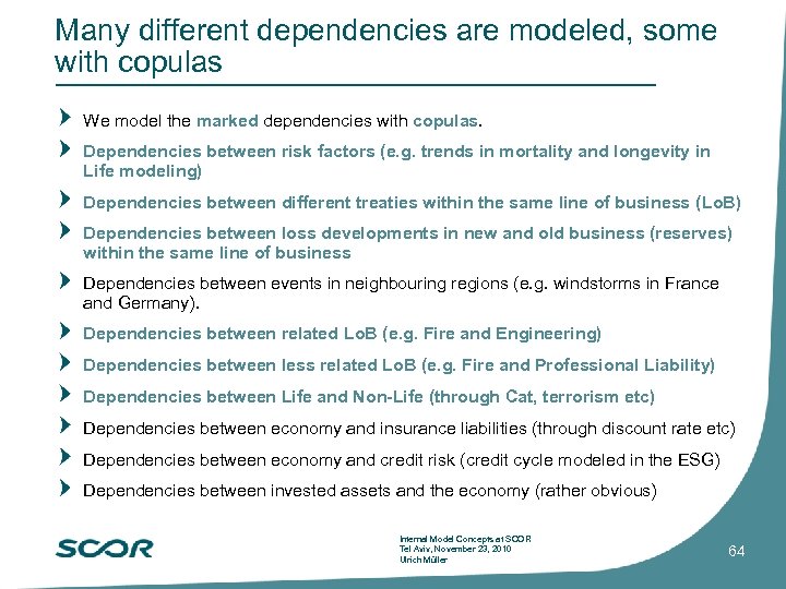 Many different dependencies are modeled, some with copulas We model the marked dependencies with