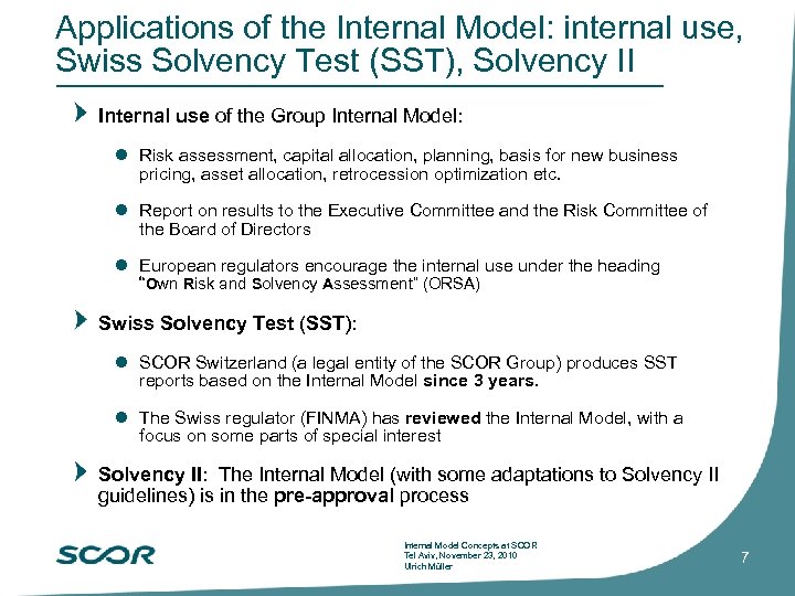 Applications of the Internal Model: internal use, Swiss Solvency Test (SST), Solvency II Internal