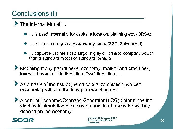 Conclusions (I) The Internal Model … is used internally for capital allocation, planning etc.