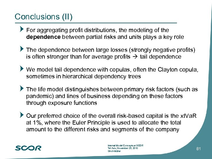 Conclusions (II) For aggregating profit distributions, the modeling of the dependence between partial risks