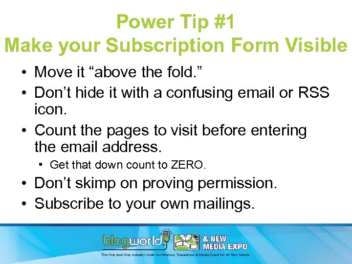 Power Tip #1 Make your Subscription Form Visible • Move it “above the fold.