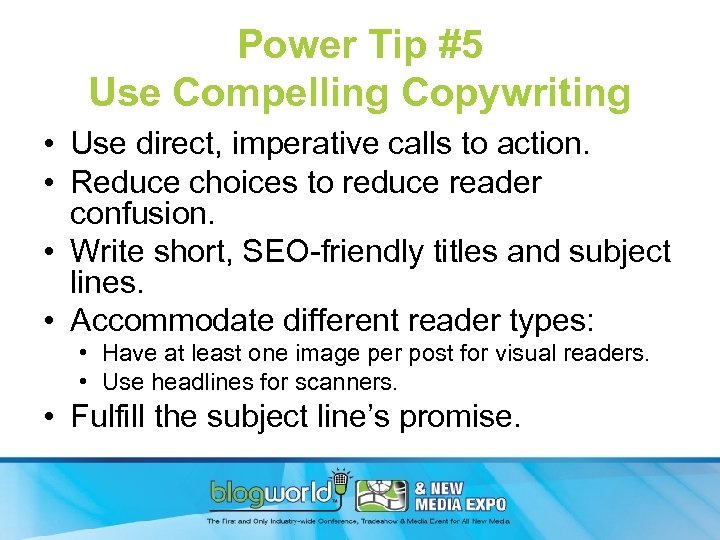 Power Tip #5 Use Compelling Copywriting • Use direct, imperative calls to action. •