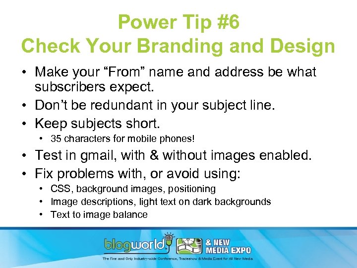 Power Tip #6 Check Your Branding and Design • Make your “From” name and