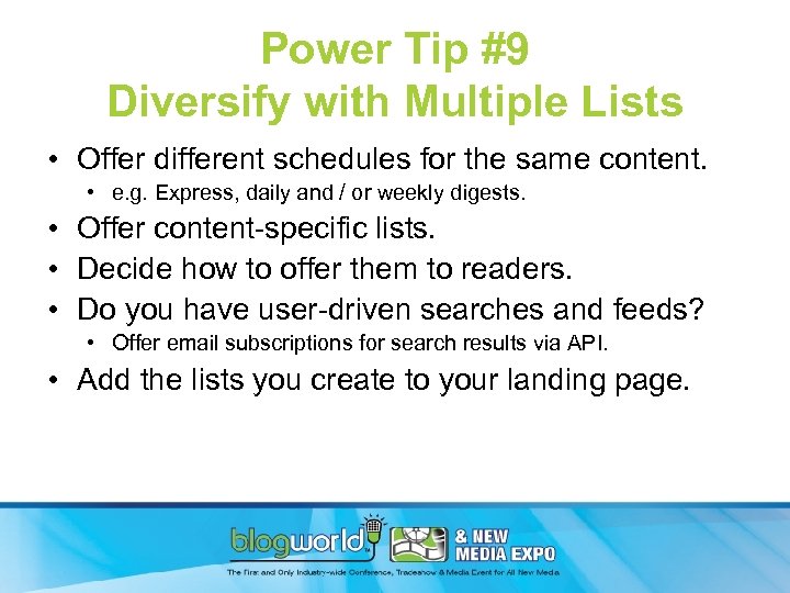Power Tip #9 Diversify with Multiple Lists • Offer different schedules for the same