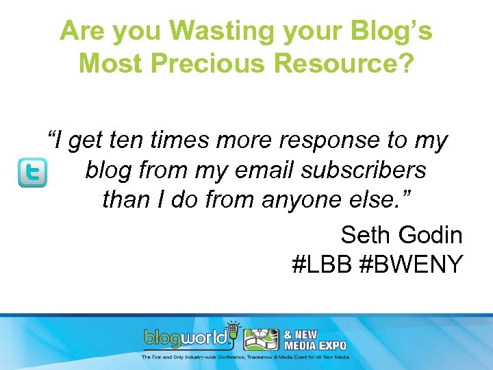 Are you Wasting your Blog’s Most Precious Resource? “I get ten times more response