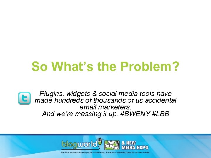 So What’s the Problem? Plugins, widgets & social media tools have made hundreds of