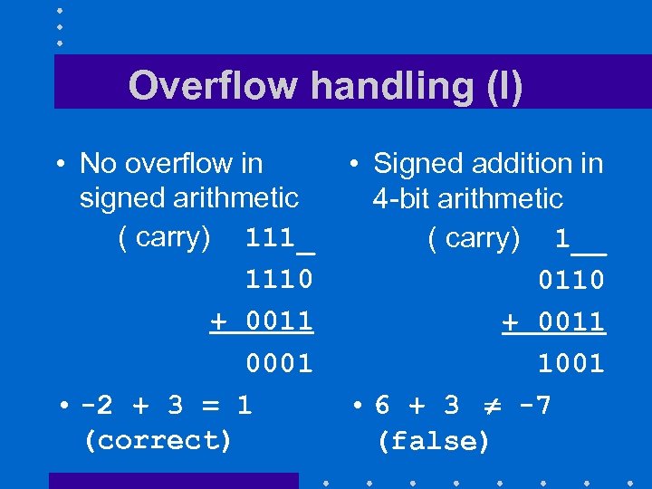 Overflow handling (I) • No overflow in signed arithmetic ( carry) 111_ 1110 +