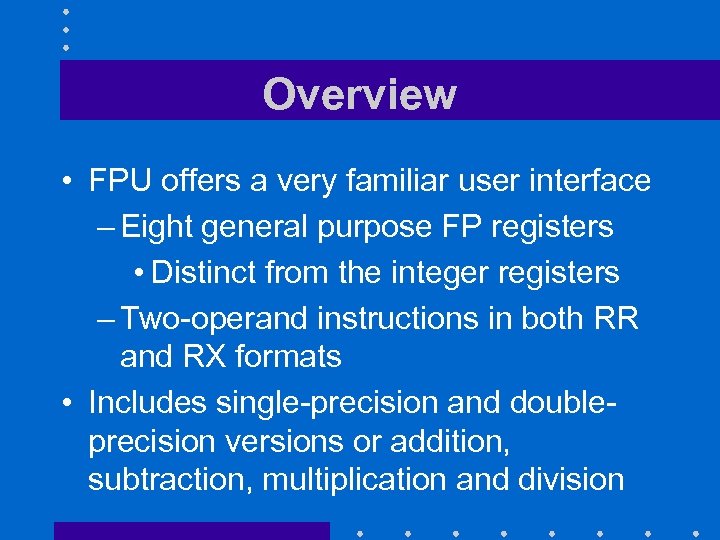Overview • FPU offers a very familiar user interface – Eight general purpose FP