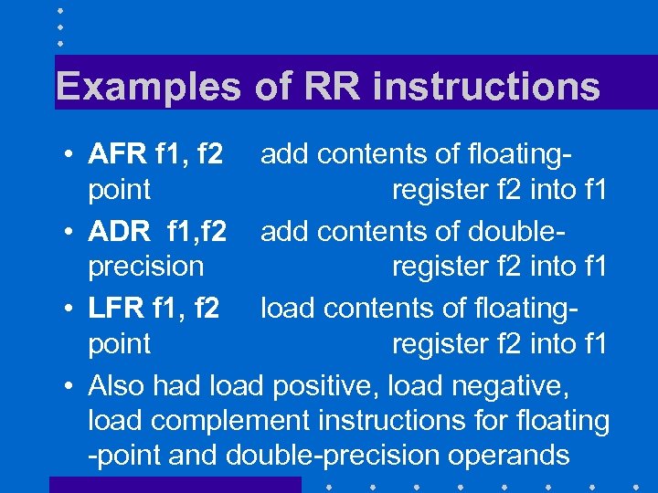 Examples of RR instructions • AFR f 1, f 2 add contents of floatingpoint