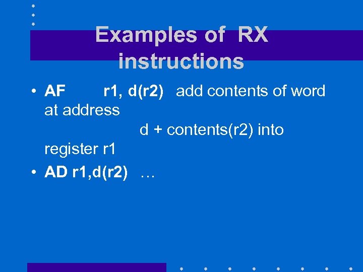 Examples of RX instructions • AF r 1, d(r 2) add contents of word