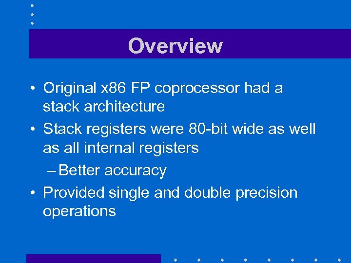 Overview • Original x 86 FP coprocessor had a stack architecture • Stack registers