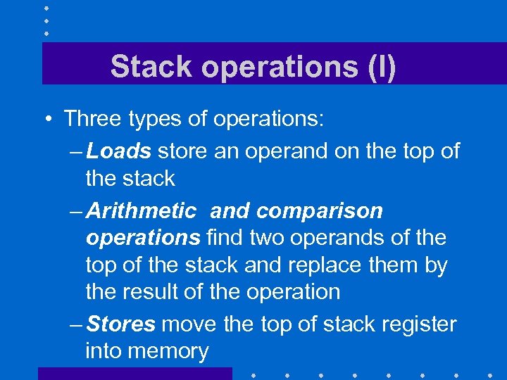 Stack operations (I) • Three types of operations: – Loads store an operand on