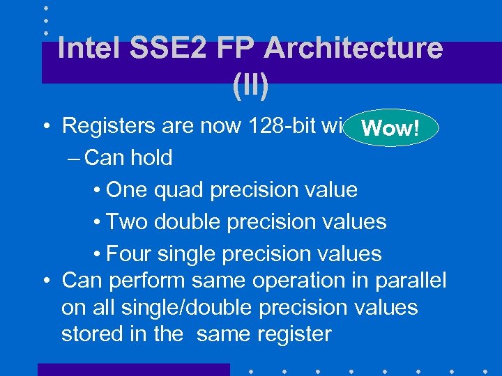 Intel SSE 2 FP Architecture (II) • Registers are now 128 -bit wide Wow!