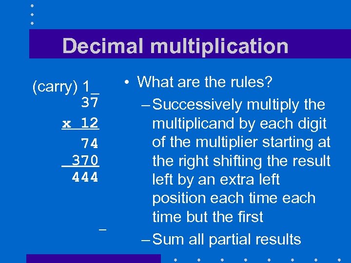 Decimal multiplication (carry) 1_ 37 x 12 74 370 444 • What are the