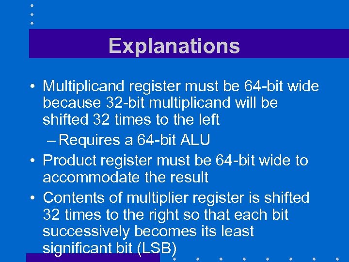 Explanations • Multiplicand register must be 64 -bit wide because 32 -bit multiplicand will
