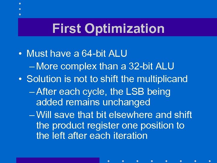 First Optimization • Must have a 64 -bit ALU – More complex than a