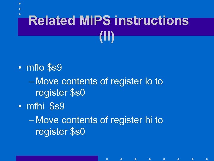 Related MIPS instructions (II) • mflo $s 9 – Move contents of register lo