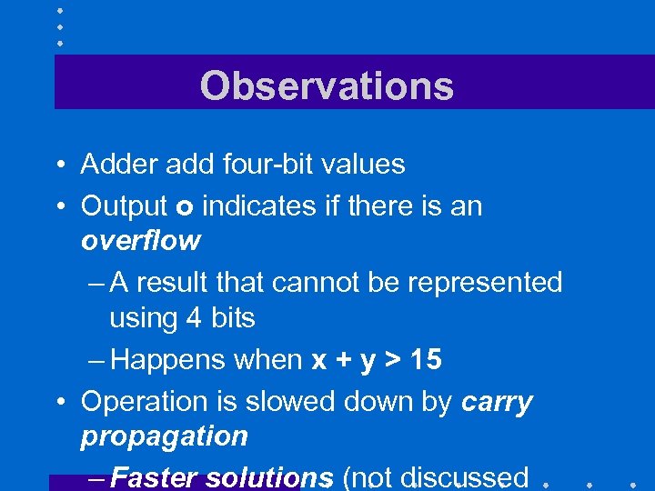 Observations • Adder add four-bit values • Output o indicates if there is an
