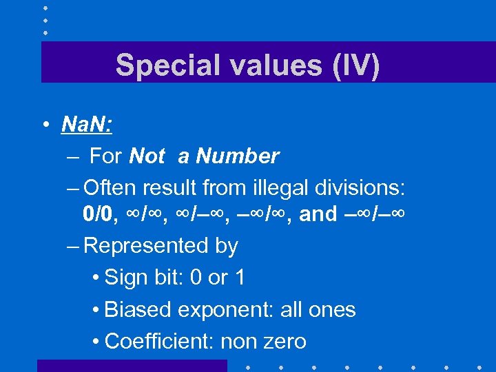 Special values (IV) • Na. N: – For Not a Number – Often result