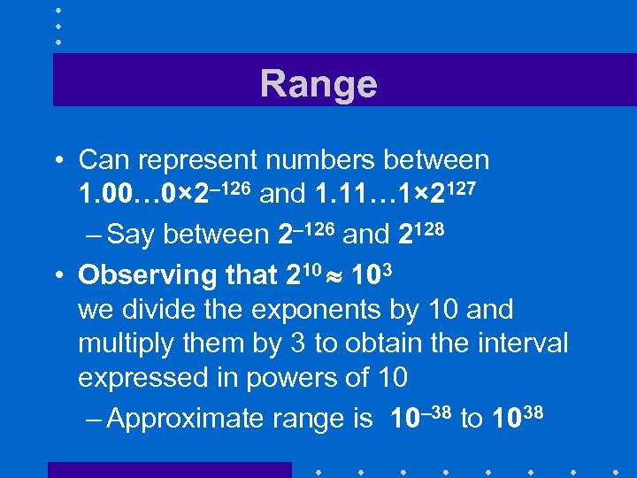 Range • Can represent numbers between 1. 00… 0× 2– 126 and 1. 11…
