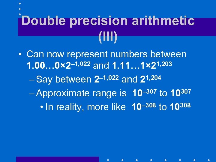 Double precision arithmetic (III) • Can now represent numbers between 1. 00… 0× 2–