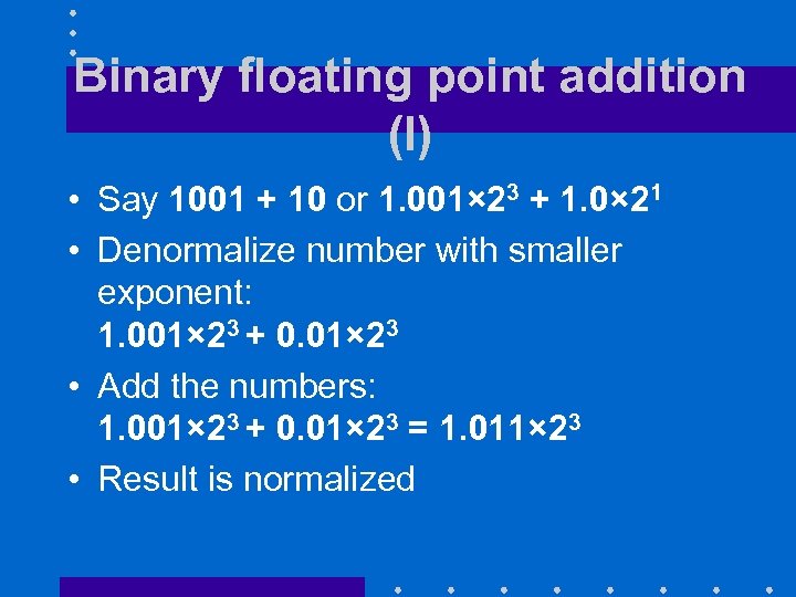Binary floating point addition (I) • Say 1001 + 10 or 1. 001× 23