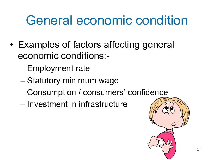 General economic condition • Examples of factors affecting general economic conditions: – Employment rate