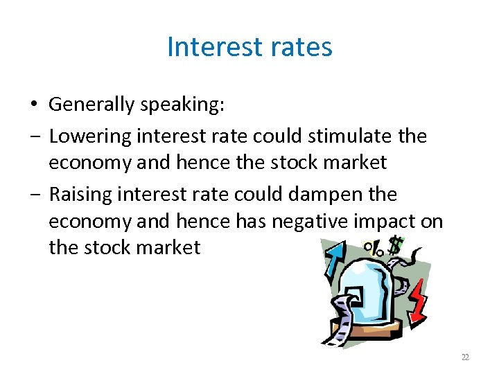 Interest rates • Generally speaking: − Lowering interest rate could stimulate the economy and