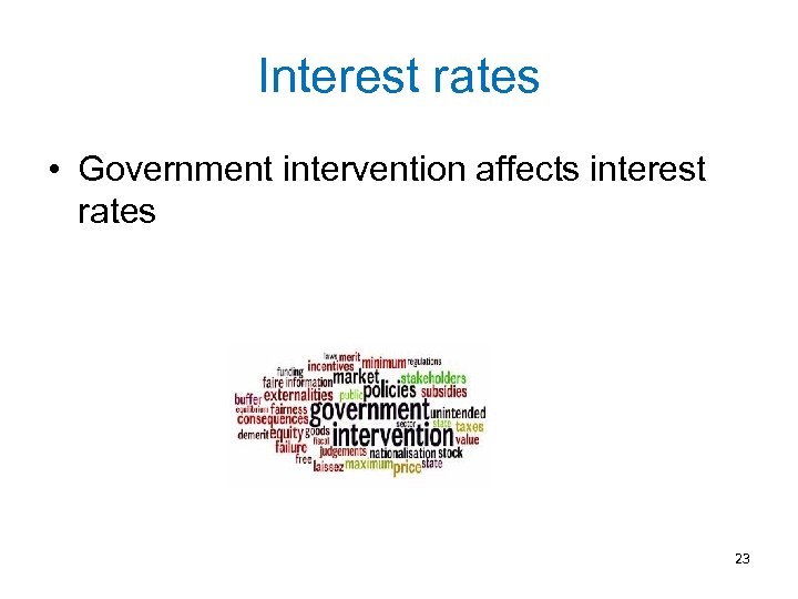 Interest rates • Government intervention affects interest rates 23 