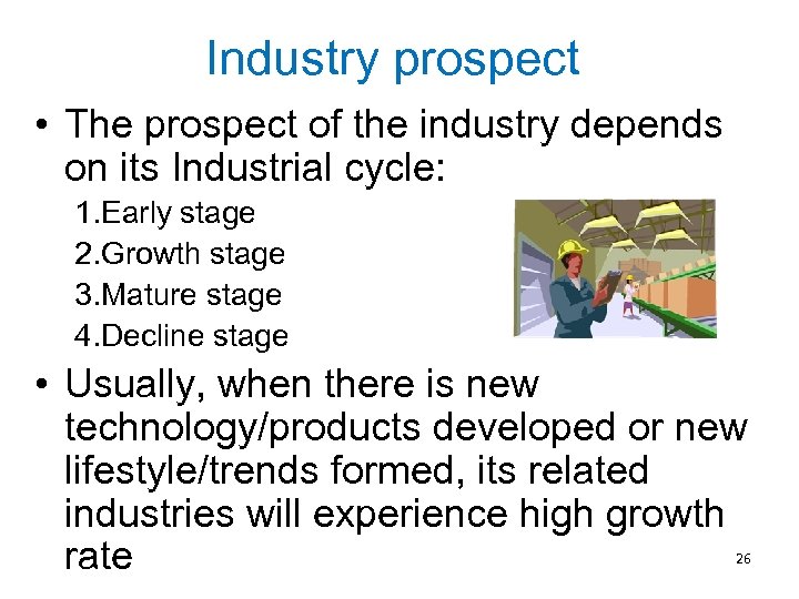 Industry prospect • The prospect of the industry depends on its Industrial cycle: 1.