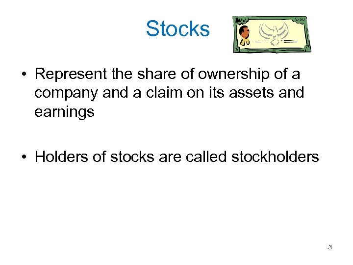 Stocks • Represent the share of ownership of a company and a claim on