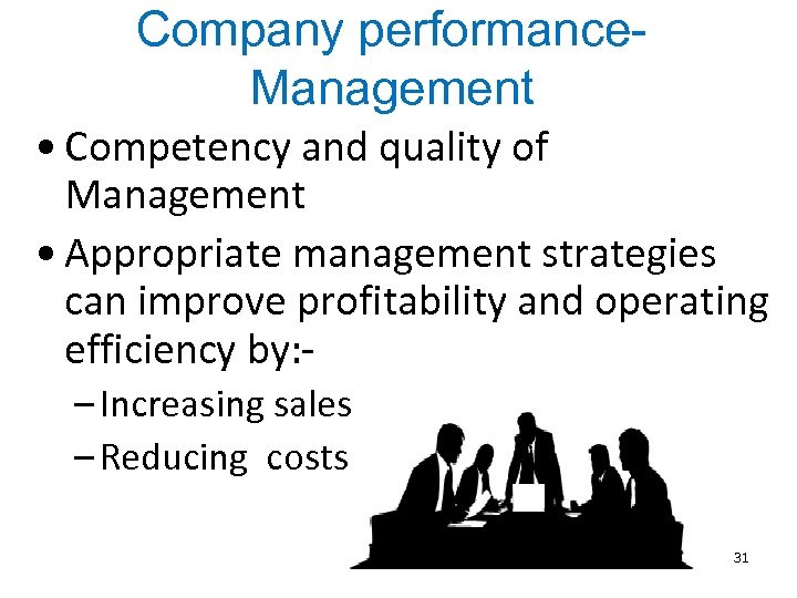 Company performance. Management • Competency and quality of Management • Appropriate management strategies can