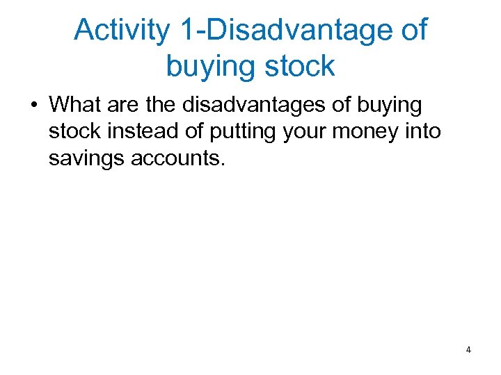 Activity 1 -Disadvantage of buying stock • What are the disadvantages of buying stock