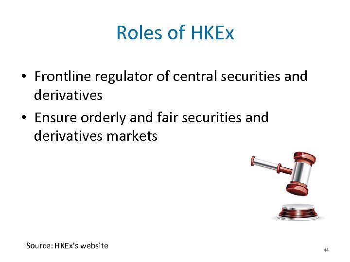 Roles of HKEx • Frontline regulator of central securities and derivatives • Ensure orderly