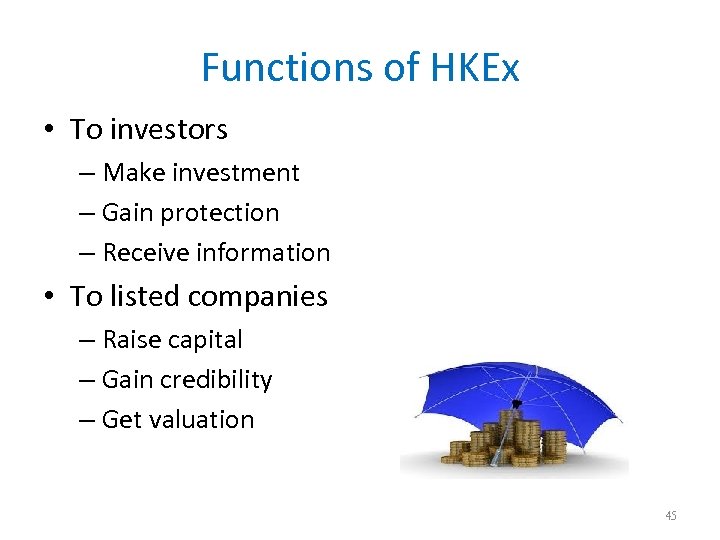 Functions of HKEx • To investors – Make investment – Gain protection – Receive