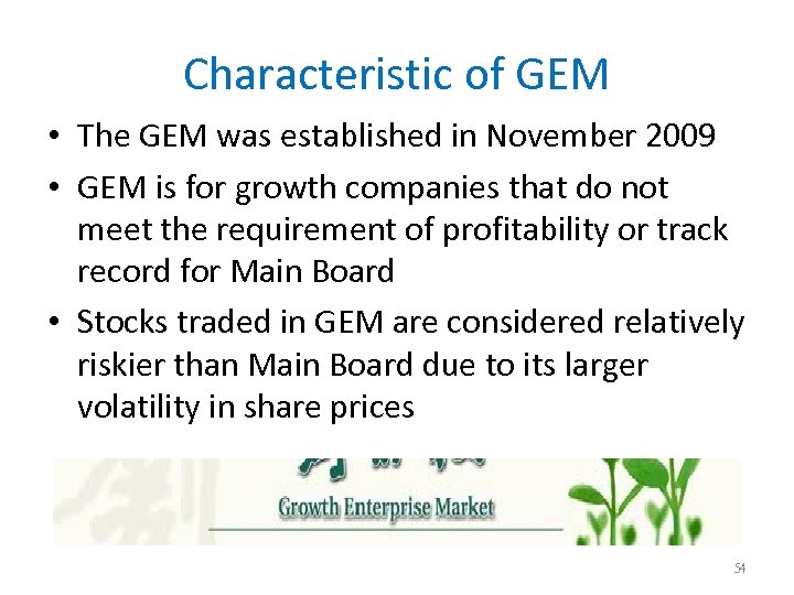 Characteristic of GEM • The GEM was established in November 2009 • GEM is