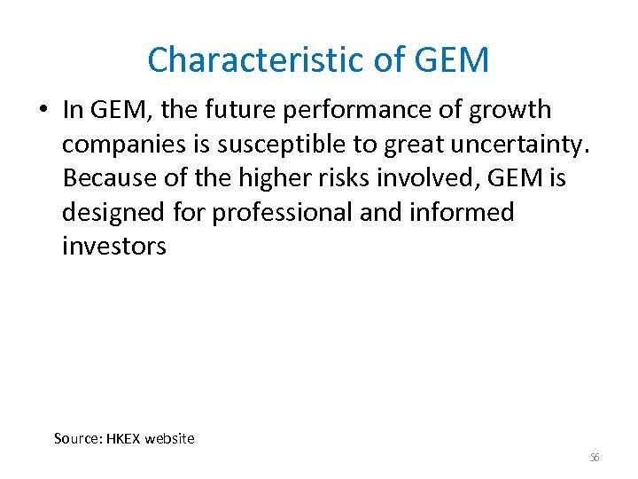 Characteristic of GEM • In GEM, the future performance of growth companies is susceptible