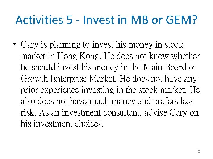 Activities 5 - Invest in MB or GEM? • Gary is planning to invest