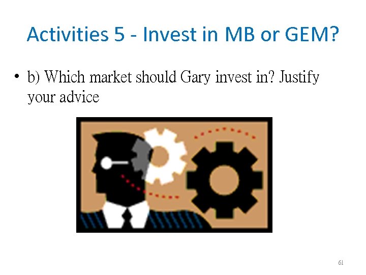 Activities 5 - Invest in MB or GEM? • b) Which market should Gary